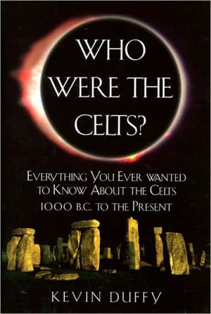 Who Were the Celts?: Everything You Ever Wanted to Know about the Celts 1000 B.C. to the Present