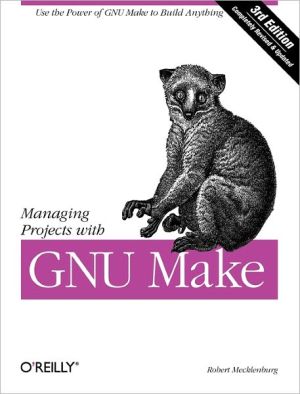Managing Projects with GNU Make: Use the Power of GNU Make to Build Anything