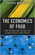 The Economics of Food: How Feeding and Fueling the Planet Affects Food Prices