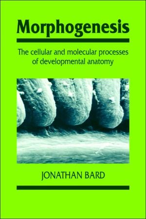 Morphogenesis: The Cellular and Molecular Processes of Developmental Anatomy