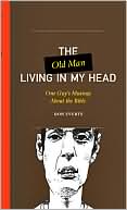 Old Man Living in My Head: One Guy's Musings about the Bible
