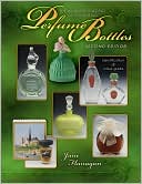 The Wonderful World of Collecting Perfume Bottles: Identification and Value Guide