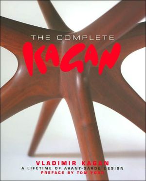 Complete Kagan: Vladimir Kagan: A Lifetime of Avant-Garde Design