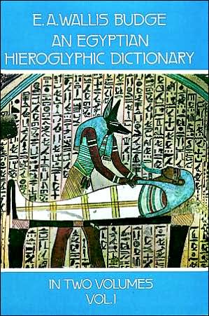 An Egyptian Hieroglyphic Dictionary: With an Index of English Words, King List, an Geographical List with Indexes, List of Hieroglyphic Characters,, Vol. 1