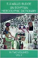 An Egyptian Hieroglyphic Dictionary: With an Index of English Words, King List, an Geographical List with Indexes, List of Hieroglyphic Characters,, Vol. 2