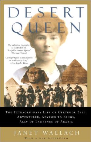 Desert Queen: The Extraordinary Life of Gertrude Bell:Adventurer, Adviser to Kings, Ally of Lawrence of Arabia