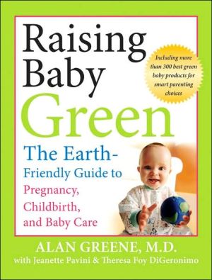 Raising Baby Green: The Earth Friendly Guide to Pregnancy, Childbirth, and Baby Care