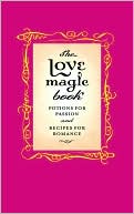 Love Magic Book: Potions for Passion and Recipes for Romance