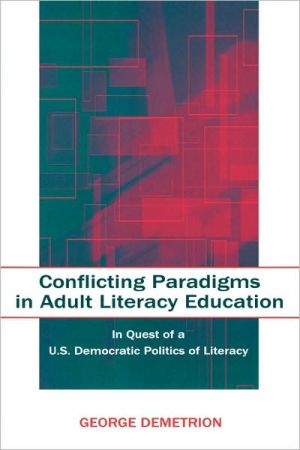 Conflicting Paradigms in Adult Literacy Education In Quest of a U.S. Democratic Politics of Literacy