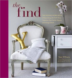 The Find: The Housing Works Book of Decorating with Thrift Shop Treasures, Flea Market Objects, and Vintage Details