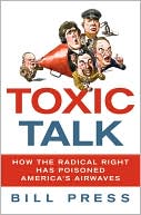 Toxic Talk: How the Radical Right Has Poisoned America's Airwaves