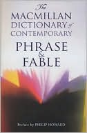 The Macmillan Dictionary of Contemporary Phrase and Fable