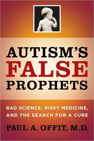 Autism's False Prophets: Bad Science, Risky Medicine, and the Search for a Cure