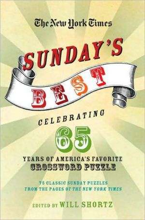 New York Times Sunday's Best: Celebrating 65 Years of America's Favorite Crossword Puzzle: 75 Classic Sunday Puzzles from the Pages of the New York Times