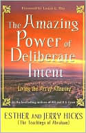 Amazing Power of Deliberate Intent: Living the Art of Allowing