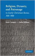 Religion, Dynasty, and Patronage in Early Christian Rome, 300-900