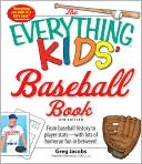 The Everything Kids' Baseball Book: From baseball history to player stats - with lots of homerun fun in between!