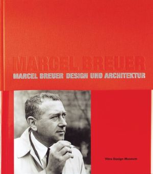 Marcel Breuer: Design and Architecture