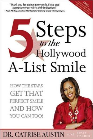 5 Steps to the Hollywood A-List Smile: How the Stars Get That Perfect Smile and How you Can Too!