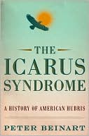 The Icarus Syndrome: A History of American Hubris