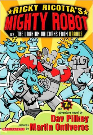 Ricky Ricotta's Mighty Robot vs. the Uranium Unicorns from Uranus (Ricky Ricotta Series #7)