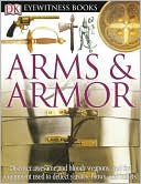 Arms and Armor (DK Eyewitness Books Series)