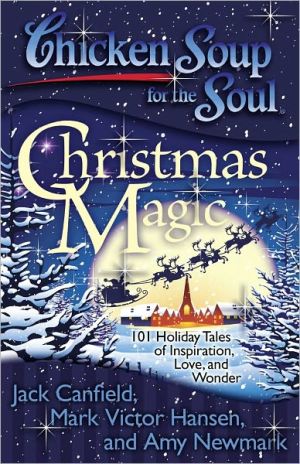 Christmas Magic: 101 Holiday Tales of Inspiration, Love, and Wonder