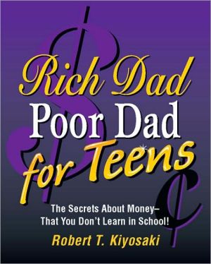 Rich Dad, Poor Dad for Teens: The Secrets About Money--That You Don't Learn in School!