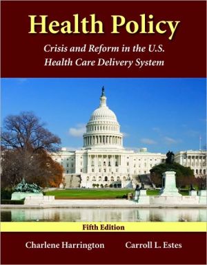 Health Policy: Crisis and Reform in the U. S. Health Care Delivery System