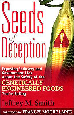 Seeds of Deception: Exposing Industry and Government Lies about the Safety of the Genetically Engineered Foods You're Eating