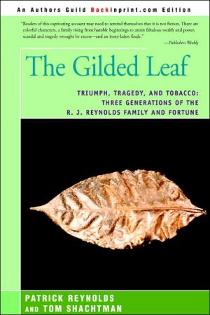 The Gilded Leaf: Triumph, Tragedy, and Tobacco: Three Generations of the R. J. Reynolds Family and Fortune