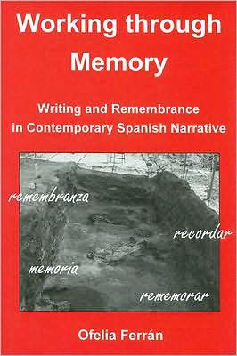 Working Through Memory: Writing and Remembrance in Contemporary Spanish Narrative