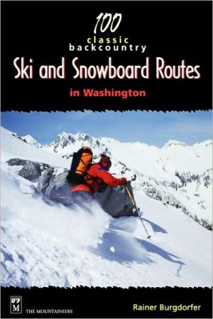 100 Classic Backcountry Ski And Snowboarding Routes In Washington