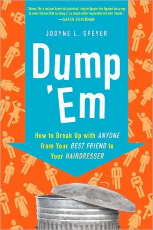 Dump 'Em: How to Break Up with Anyone from Your Best Friend to Your Hairdresser
