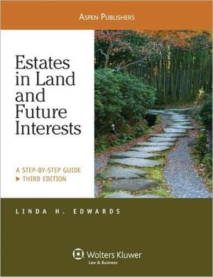 Estates in Land and Future Interests: A Step-by-Step Guide, Third Edition