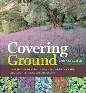 Covering Ground: Unexpected Ideas for Landscaping with Colorful Low-Maintenance Ground Covers