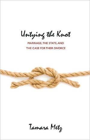 Untying the Knot: Marriage, the State, and the Case for Their Divorce