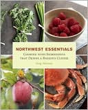 Northwest Essentials: Cooking with Ingredients That Define a Region's Cuisine