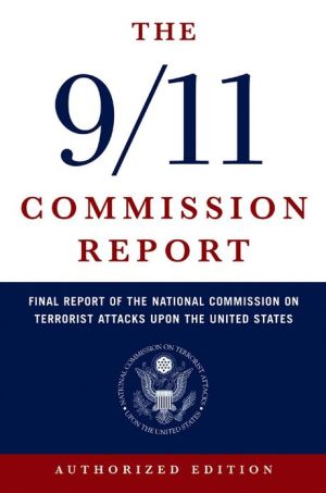 The 9/11 Commission Report: The Final Report of the National Commission on Terrorist Attacks upon the United States (Authorized Edition)