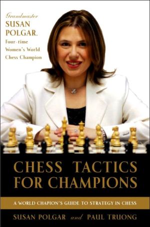 Chess Tactics for Champions: A Step-by-Step Guide to Using Tactics and Combinations the Polgar Way