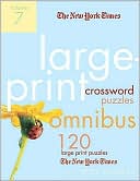 The New York Times Large-Print Crossword Puzzle Omnibus Volume 7: 120 Large-Print Puzzles from the Pages of The New York Times