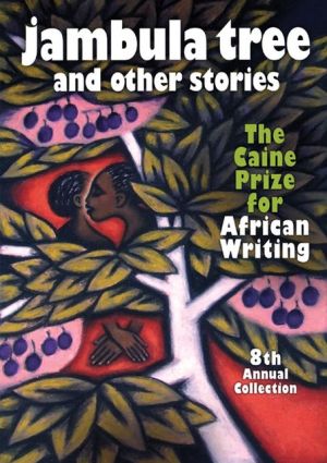 Jambula Tree and other stories: The Caine Prize for African Writing 8th Annual Collection