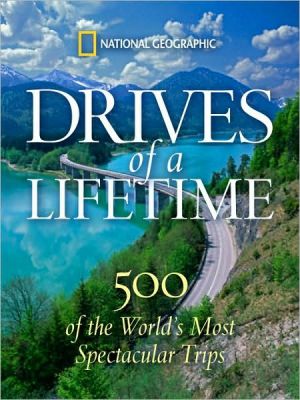 Drives of a Lifetime: 500 of the World's Most Spectacular Trips