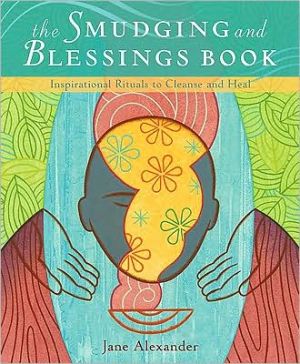The Smudging and Blessings Book: Inspirational Rituals to Cleanse and Heal