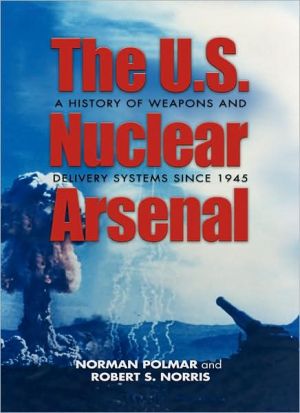 U.S. Nuclear Arsenal: A History of Weapons and Delivery Systems Since 1945