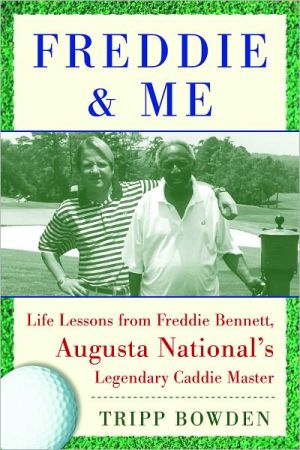 Freddie and Me: Life Lessons from Freddie Bennett, Augusta National's Legendary Caddie Master