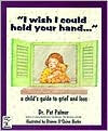 I Wish I Could Hold Your Hand--: A Child's Guide to Grief and Loss