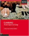 Climbing: From Gym to Crag: Building Skills for Real Rock (Mountaineers Outdoor Expert Series)