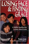 Losing Face and Finding Grace: Twelve Bible Studies for Asian-American