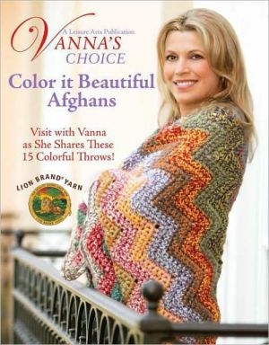 Vanna's Choice: Color It Beautiful Afghans